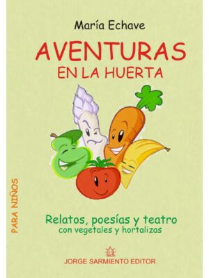Aventuras en la huerta - Cuentos didacticos con hortalizas - Echave, Maria